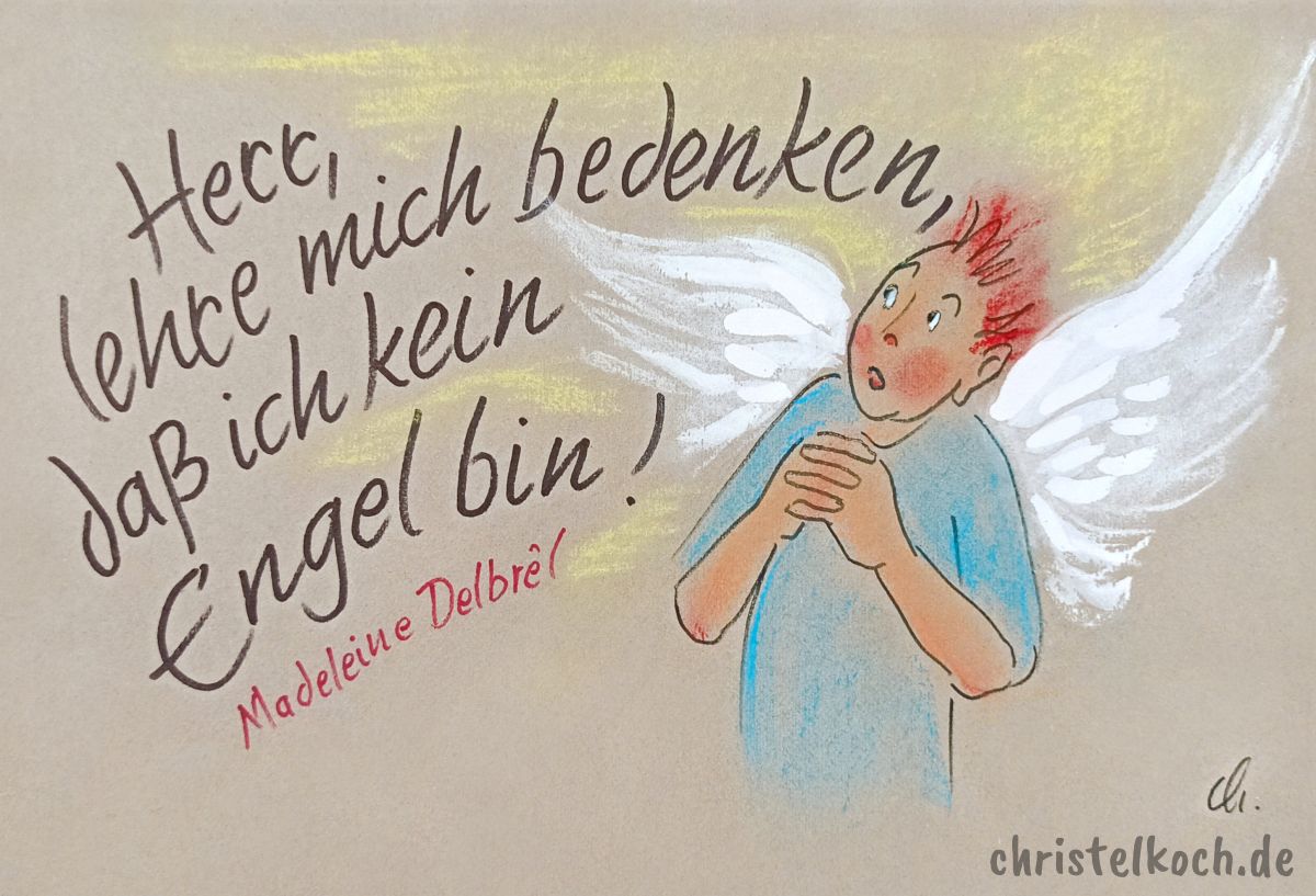 Herr, lehre mich bedenken, daß ich kein Engel bin. - Madeleine Delbrêl