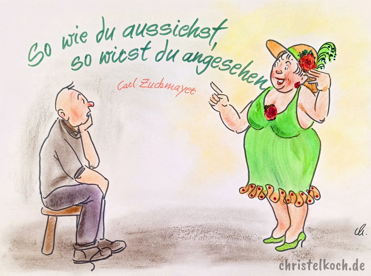Wie du aussiehst, so wirst du angesehen. - Carl Zuckmayer
