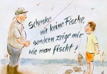 Schenke mir keine Fische, sondern zeige mir wie man fischt! - indianische Weisheit
