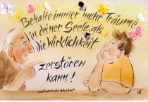 Behalte immer mehr Träume in deiner Seele, als die Wirklichkeit zerstören kann. - indianische Weisheit