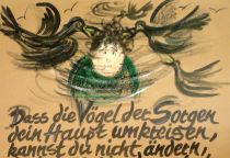 Dass die Vögel der Sorgen dein Haupt umkreisen, kannst du nicht ändern, doch dass sie darauf ein Nest bauen, kannst du verhindern! - aus China