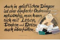 Auch in geistlichen Dingen ist eine einfache Ordnung notwendig, man kann sich mit Lesen, Denken und Beten auch überfüllen. - Ludwig Richter