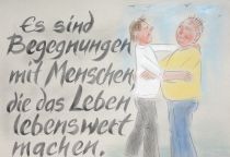 Es sind Begegnungen mit Menschen, die das Leben lebenswert machen. - Guy de Maupassant