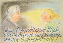 Ein freundlicher Blick durchdringt die Düsternis wie ein Sonnenstrahl! - unbekannt
