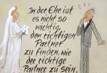In der Ehe ist es nicht so wichtig, den richtigen Partner zu finden, wie der richtige Partner zu sein. - griechisches Sprichwort