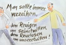 Man sollte immer verzeihen, dem Reuigen um seinetwillen, dem Reuelosen um unseretwillen! - Marie von Ebner-Eschenbach