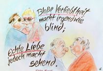 Bloße Verliebtheit macht irgendwie blind; echte Liebe jedoch macht sehend. - Viktor Frankl