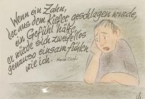 Wenn ein Zahn, der aus dem Kiefer geschlagen wurde, ein Gefühl hätte, er würde sich zweifellos genauso einsam fühlen wie ich. - Maxim Gorki
