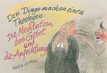 Drei Dinge machen einen Theologen: Die Meditation, das Gebet und die Anfechtung. - Martin Luther