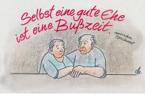 Selbst eine gute Ehe ist eine Bußzeit. - russisches Sprichwort