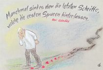 Manchmal sind es eben die letzten Schritte, welche die ersten Spuren hinterlassen. - Ulvi Gündüz