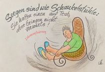 Sorgen sind wie ein Schaukelstühle: Sie halten einen auf Trab, aber bringen nicht vorwärts. - Lebensweisheit