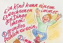 Ein Kind kann einem Erwachsenen immer drei Dinge lehren: grundlos fröhlich zu sein, immer mit irgend etwas beschäftigt zu sein und nachdrücklich das zu fordern, was es will. - Paulo Coelho