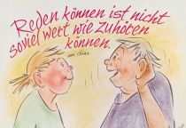 Reden können ist nicht so viel wert wie zuhören können. - aus China