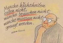 Manche Wahrheiten sollen nicht, manche brauchen nicht, manche müssen gesagt werden. - Wilhelm Busch