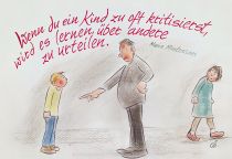 Wenn du ein Kind zu oft kritisierst, wird es lernen, über Andere zu urteilen. - Maria Montessori