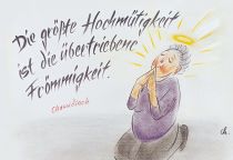 Die größte Hochmütigkeit ist die übertriebene Frömmigkeit. - Chassidisch