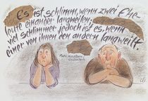 Es ist schlimm, wenn zwei Eheleute einander langweilen; viel schlimmer jedoch ist es, wenn nur einer von ihnen den andern langweilt. - Marie von Ebner-Eschenbach