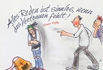 Alles Reden ist sinnlos, wenn das Vertrauen fehlt! - Franz Kafka