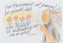 Der Pessimist ist jemand, der glaubt, daß jeder Mensch so widerwärtig ist wie er selbst. - George Bernard Shaw