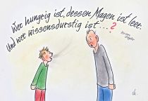 Wer hungrig ist, dessen Magen ist leer. 
Und wer wissensdurstig ist…? - Bruno Ziegler