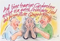 Auf böse und traurige Gedanken gehört ein gutes, fröhliches Lied und freundliche Gespräche. - Martin Luther
