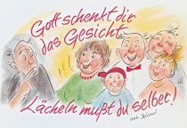 Gott schenkt dir das Gesicht, lächeln mußt du selber.
 - aus Irland