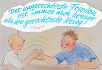 Der ungerechteste Frieden ist immer noch besser als der gerechteste Krieg.
 - Cicero