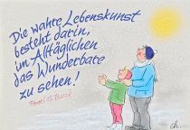 Die wahre Lebenskunst besteht darin, im Alltäglichen das Wunderbare zu sehen. - Pearl S. Buck