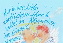 Nur in der Liebe zärtlichem Hauch bildet im Menschen der Engel sich aus. - Jeremias Gotthelf