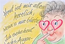 Heut ist mir alles herrlich; wenn's nur bliebe! Ich sehe heut durchs Augenglas der Liebe. - Johann Wolfgang von Goethe