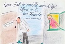 Wenn Gott dir eine Tür zuschlägt, öffnet er dir ein Fenster. - russisches Sprichwort