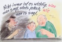 Nicht immer ist wichtig, was man sagt, stets jedoch, wie man es sagt. - Maxim Gorki