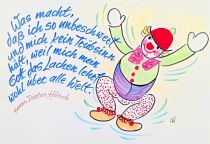 Was macht, dass ich so unbeschwert und mich kein Trübsinn hält, weil mich mein Gott das Lachen lehrt, wohl über alle Welt. - Hanns Dieter Hüsch