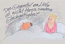 Das Gegenteil von Liebe ist nicht Hass, sondern Gleichgültigkeit. - Elie Wiesel