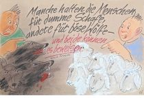Manche halten die Menschen für dumme Schafe, andere für böse Wölfe - und beide können es beweisen. - Erich Fromm