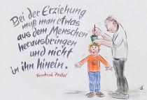 Bei der Erziehung muß man etwas aus dem Menschen herausbringen und nicht in ihn hinein. - Friedrich Fröbel
