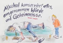 Alkohol konserviert alles, ausgenommen Würde und Geheimnisse. - Robert Lembke