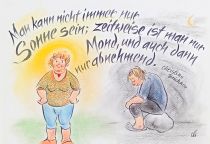 Man kann nicht immer nur Sonne sein; zeitweise ist man nur Mond, und auch dann nur abnehmend. - Christine Brückner