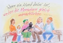 Wenn ein Hund dabei ist, werden die Menschen gleich menschlicher. - Hubert Ries