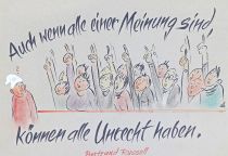 Auch wenn alle einer Meinung sind, können alle Unrecht haben. - Bertrand Russell