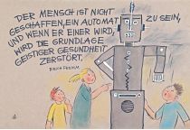 Der Mensch ist nicht geschaffen, ein Automat zu sein, und wenn er einer wird, wird die Grundlage geistiger Gesundheit zerstört. - Erich Fromm