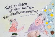 Tiere zu essen ist nicht weit von Kannibalismus entfernt. - Alexander von Humboldt