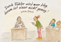Durch Fehler wird man klug, darum ist einer nicht genug. - Wilhelm Busch