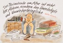 Das Belastende am Alter ist nicht der Abbau, sondern das Unerledigte und Unwiederbringliche. - Walter Schulte