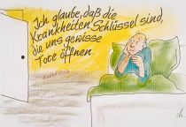 Ich glaube, daß Krankheiten Schlüssel sind, die uns gewisse Tore öffnen. - André Gide