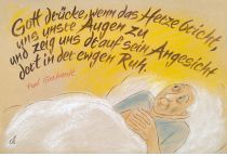 Gott drücke, wenn das Herze bricht, uns unsre Augen zu und zeig uns drauf sein Angesicht dort in der ewgen Ruh. - Paul Gerhardt