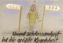 Unentschlossenheit ist die größte Krankheit. - Goethe