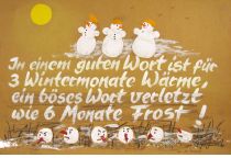 In einem guten Wort ist für 3 Wintermonate Wärme, ein böses Wort verletzt wie 6 Monate Frost! - aus der Mongolei