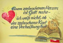 Einem zerbrochenen Herzen ist Gott nahe - ich weiß nicht, ob der zerbrochene Kopf eine Verheißung hat. - Ludwig Richter